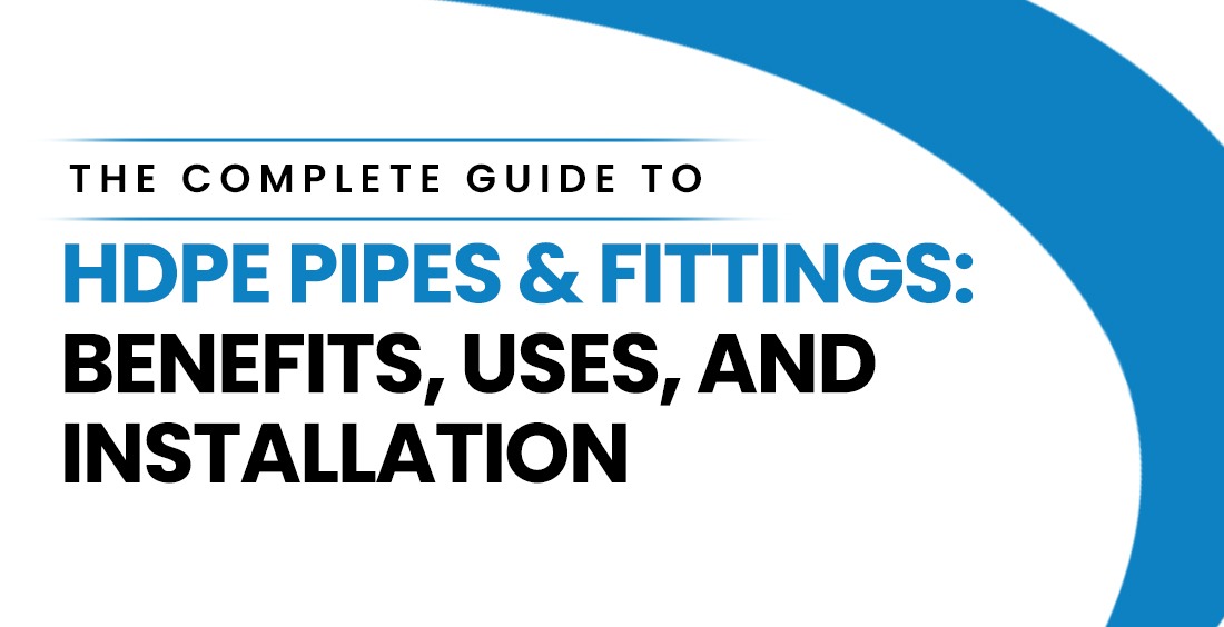 The Complete Gu‍ide to HDPE Pipes & Fitti‌n⁠g​s: Ben⁠efi⁠ts, Uses, and Installation